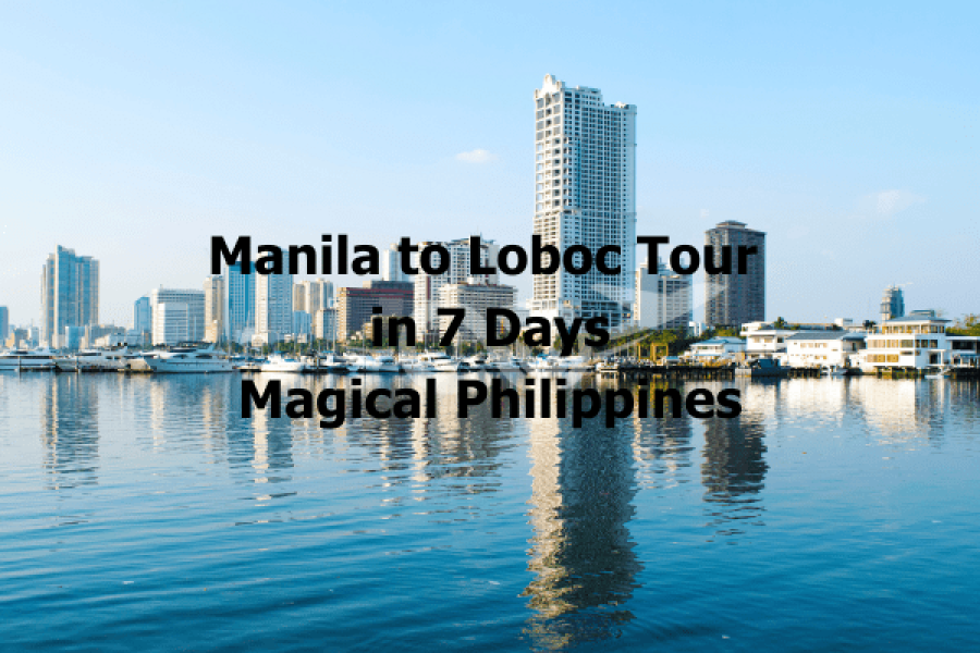 Manila to Loboc Tour in 7 Days – Magical Philippines latin spirit travel agency