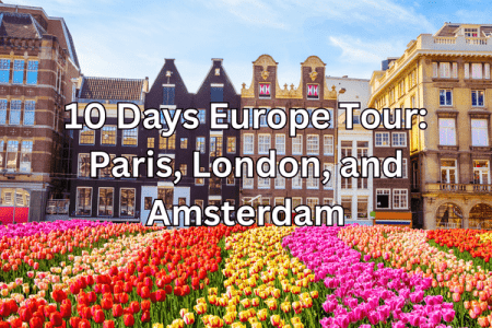 10 Days Europe Tour: Paris, London, and Amsterdam