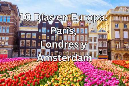 10 Días en Europa: París, Londres y Ámsterdam - Epic Adventure
