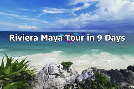 Riviera Maya Tour in 9 Days