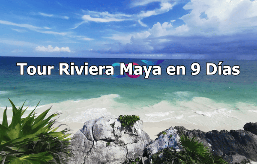 Tour Riviera Maya en 9 Días: Mayas, Playas y Cultura