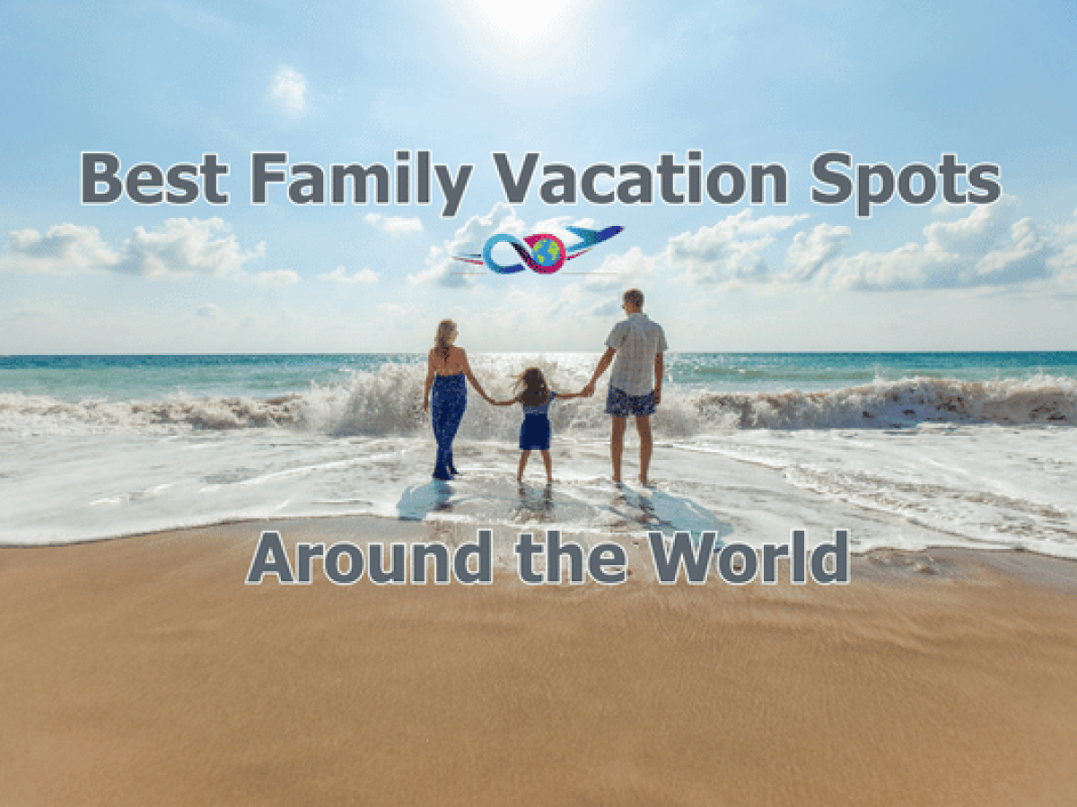 Best Family Vacation Spots Around the World - 10 Spots