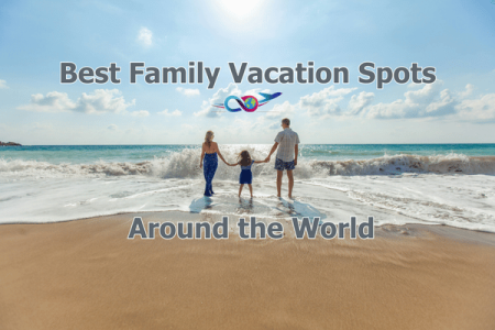 Best Family Vacation Spots Around the World – 10 Spots