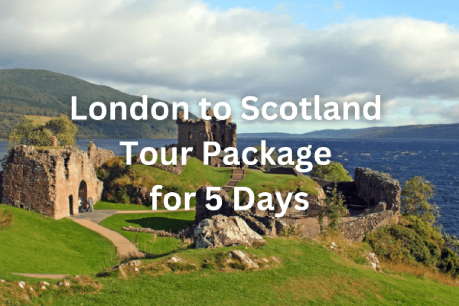 London to Scotland Tour Package for 5 Days