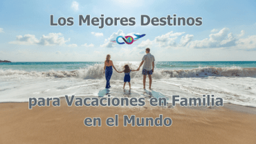 Los Mejores Destinos para Vacaciones en Familia en el Mundo: 10 Lugares