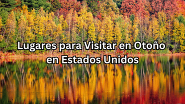 Lugares para Visitar en Otoño en Estados Unidos