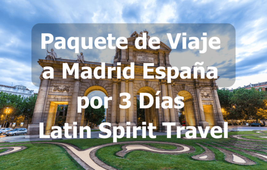 Paquete de Viaje a Madrid España por 3 Días – Latin Spirit Travel