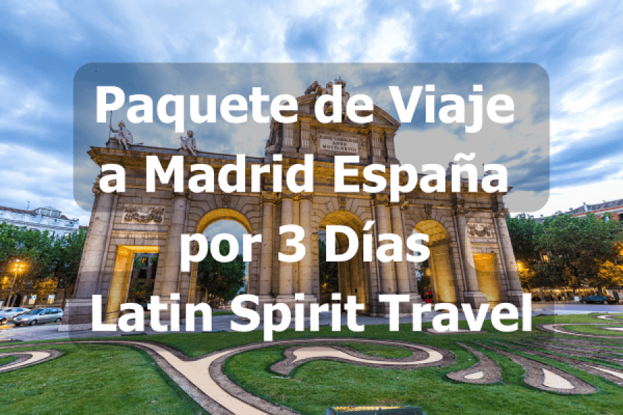 Paquete de Viaje a Madrid España por 3 Días – Latin Spirit Travel