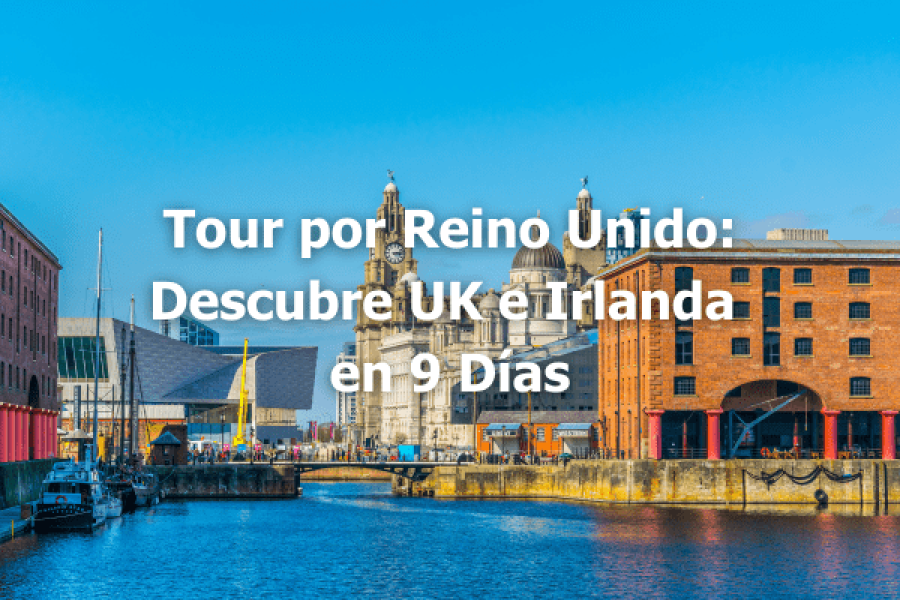 Tour por Reino Unido Descubre UK e Irlanda en 9 Días