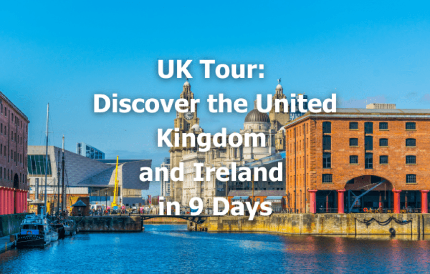 UK Tour: Discover the United Kingdom and Ireland in 9 Days