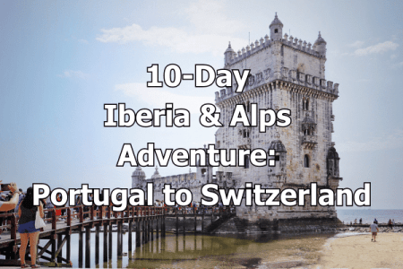 10-Day Iberia & Alps Adventure Portugal to Switzerland