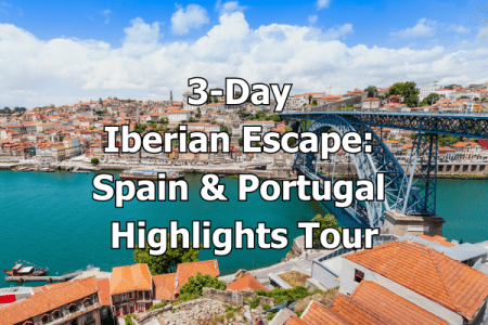 3-Day Iberian Escape Spain & Portugal Highlights Tour