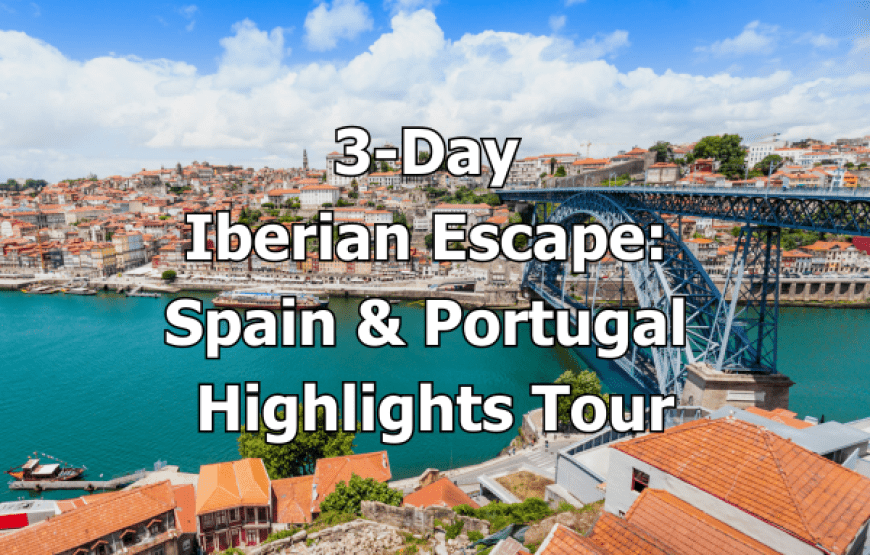 3-Day Iberian Escape: Spain & Portugal Highlights Tour