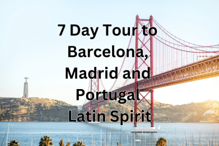 7 Day Tour to Barcelona, Madrid and Portugal - Latin Spirit