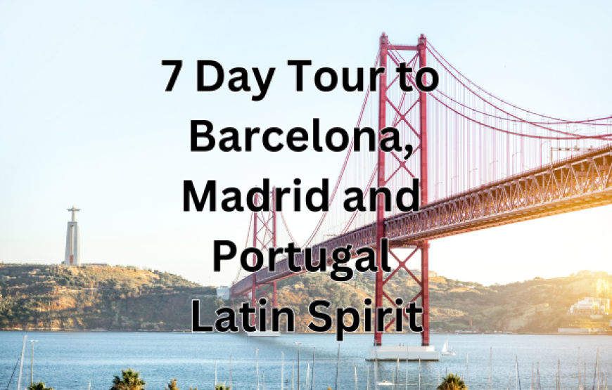 7 Day Tour to Barcelona, Madrid, and Portugal – Latin Spirit