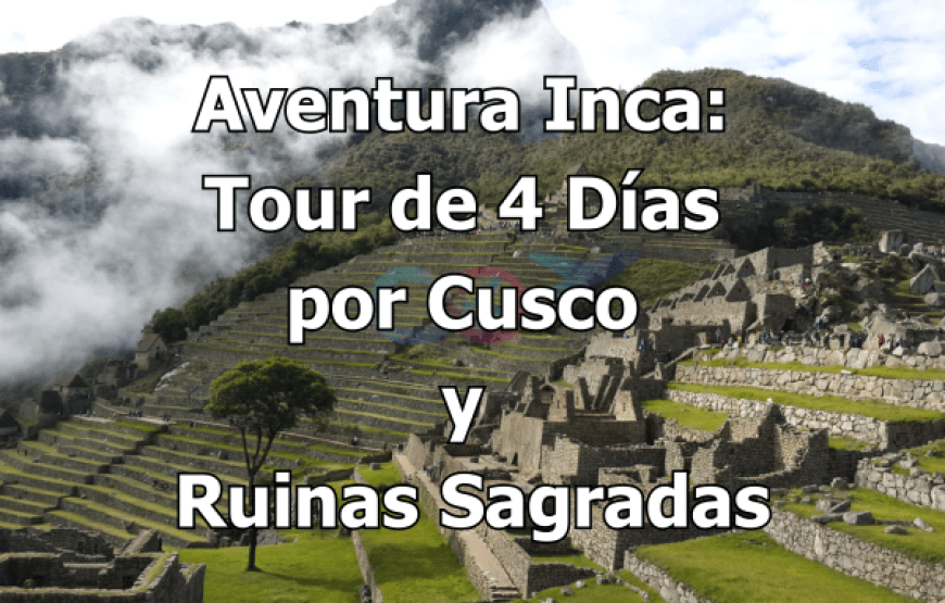 Aventura Inca: Tour de 4 Días por Cusco y Ruinas Sagradas