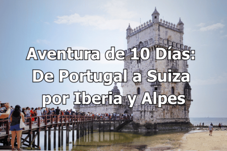 Aventura de 10 Días De Portugal a Suiza por Iberia y Alpes