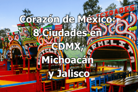 Corazón de México 8 Ciudades en CDMX, Michoacán y Jalisco