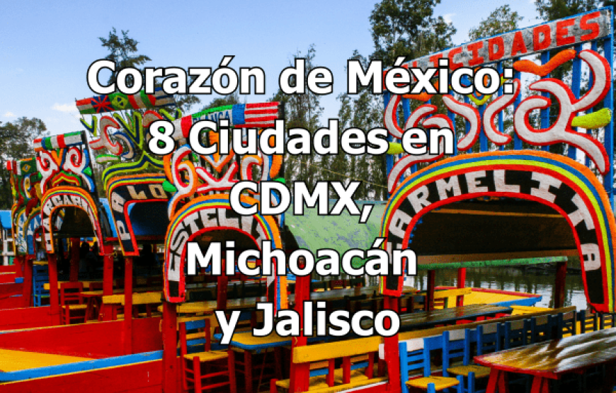 Corazón de México: Tour por 8 Ciudades – CDMX, Michoacán y Jalisco