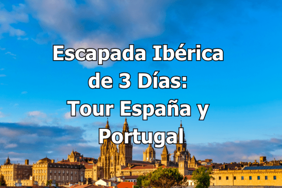 Escapada Ibérica de 3 Días Tour España y Portugal