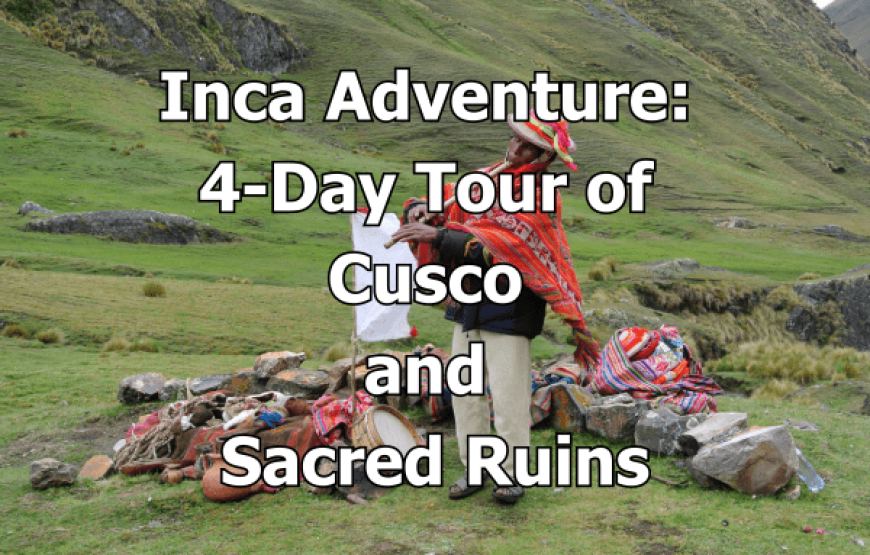 Inca Adventure: 4-Day Tour of Cusco and Sacred Ruins