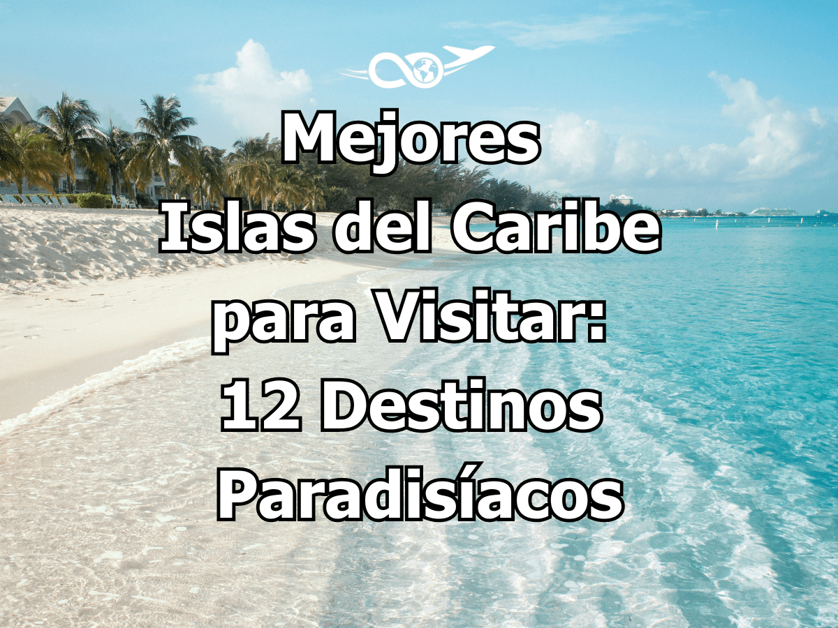 Mejores Islas del Caribe para Visitar - 12 Destinos Paradisíacos