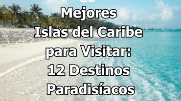 Mejores Islas del Caribe para Visitar - 12 Destinos Paradisíacos