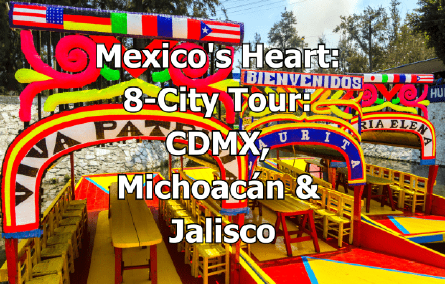 Mexico’s Heart: 8-City Tour – CDMX, Michoacán & Jalisco