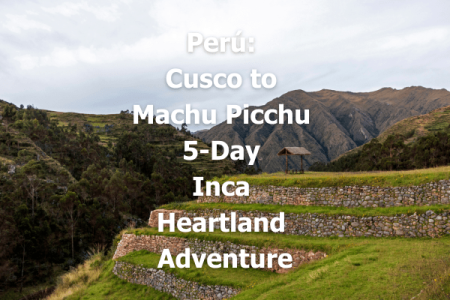 Peru Cusco to Machu Picchu - 5-Day Inca Heartland Adventure