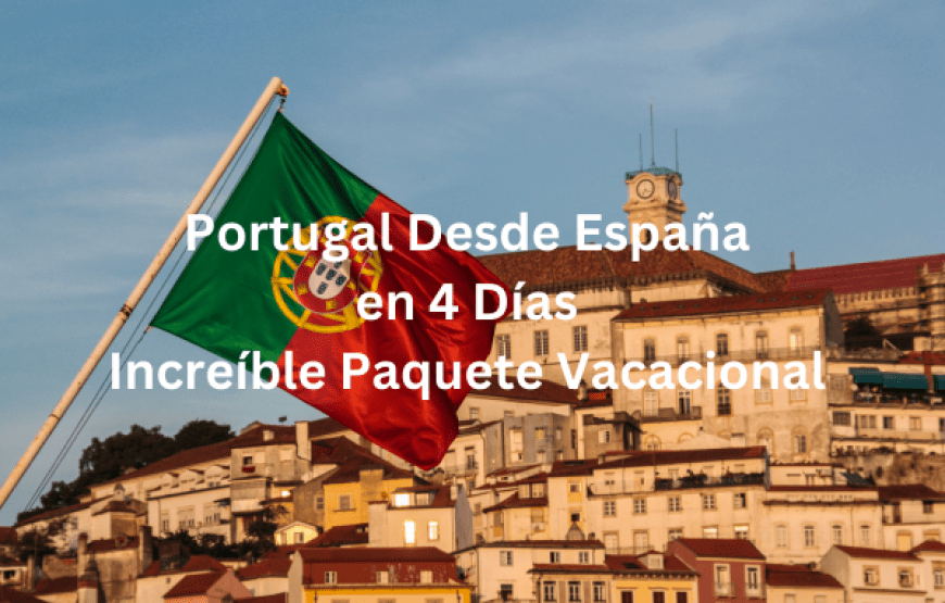 Portugal Desde España en 4 Días: Increíble Paquete Vacacional