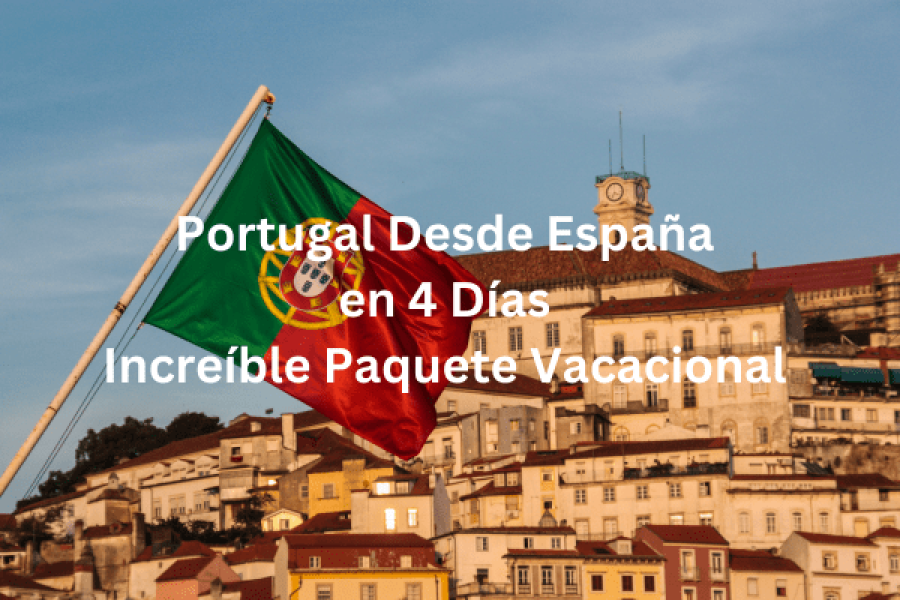 Portugal Desde España en 4 Días Increíble Paquete Vacacional