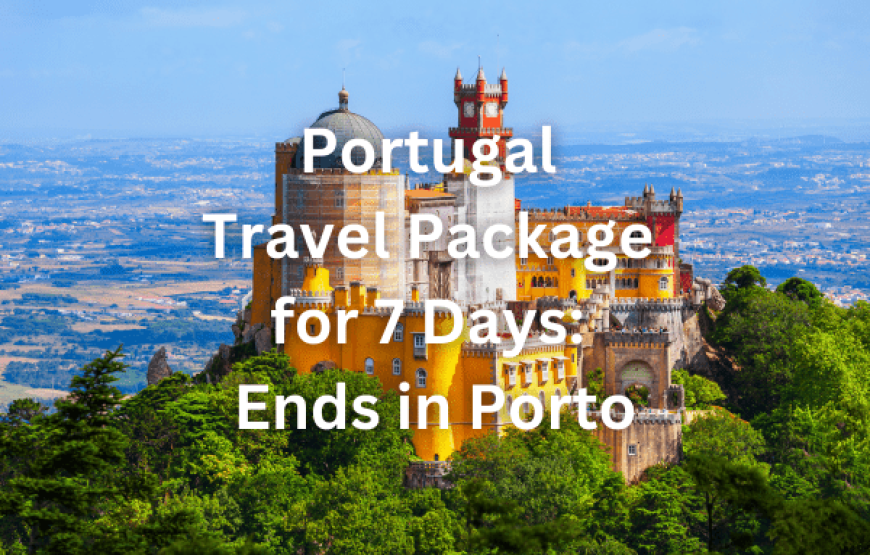 Portugal Travel Package for 7 Days: Ends in Porto