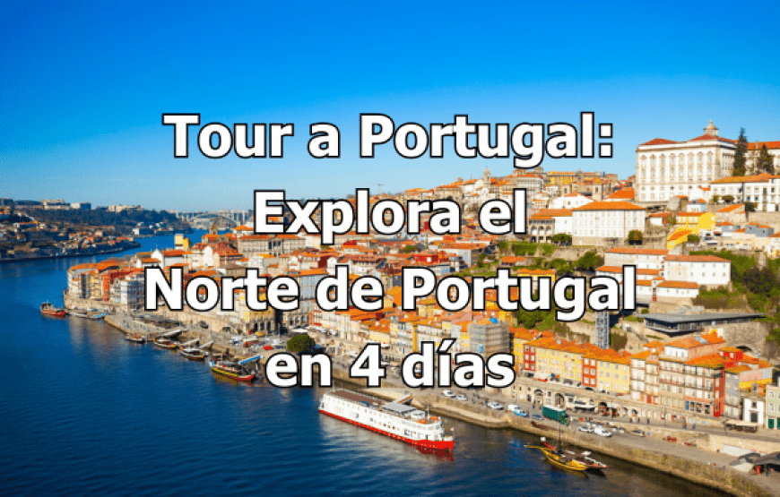 Tour a Portugal: Explora el Norte de Portugal en 4 Días