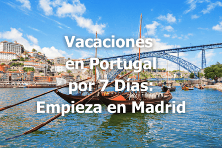 Vacaciones en Portugal por 7 Días Empieza en Madrid