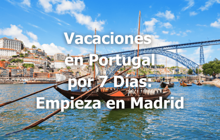 Vacaciones en Portugal por 7 Días: Empieza en Madrid