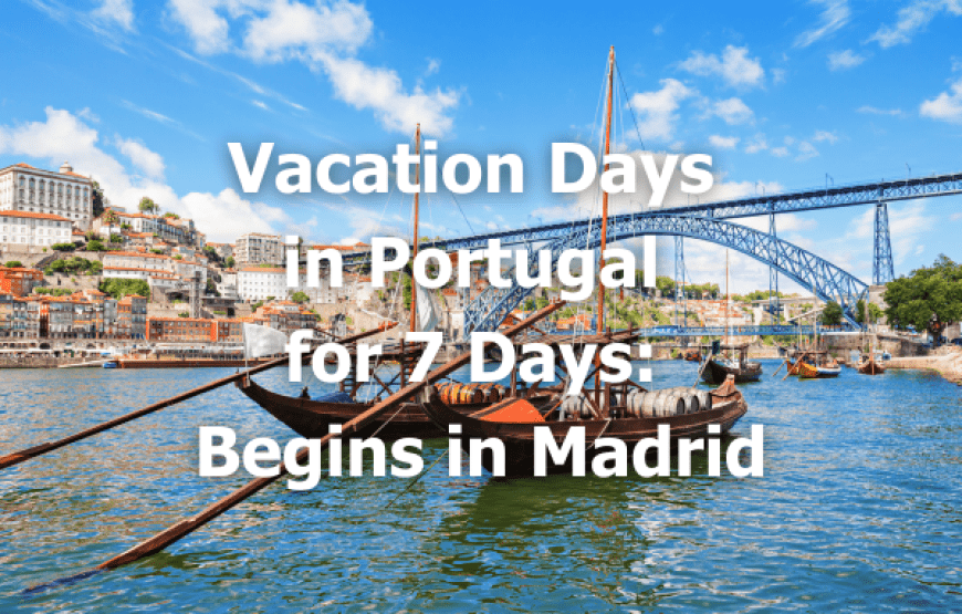 Vacation Days in Portugal for 7 Days: Starts in Madrid