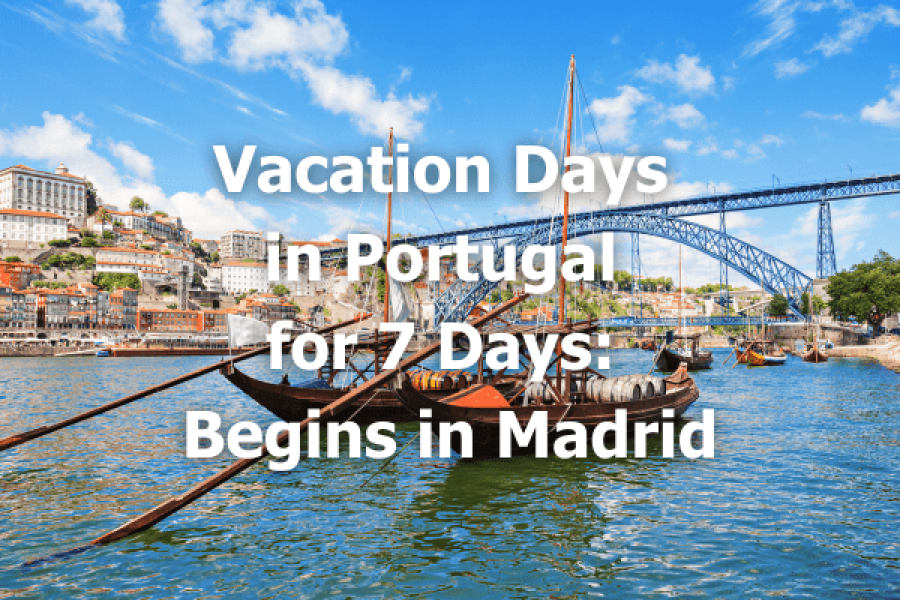 Vacation Days in Portugal for 7 Days Begins in Madrid